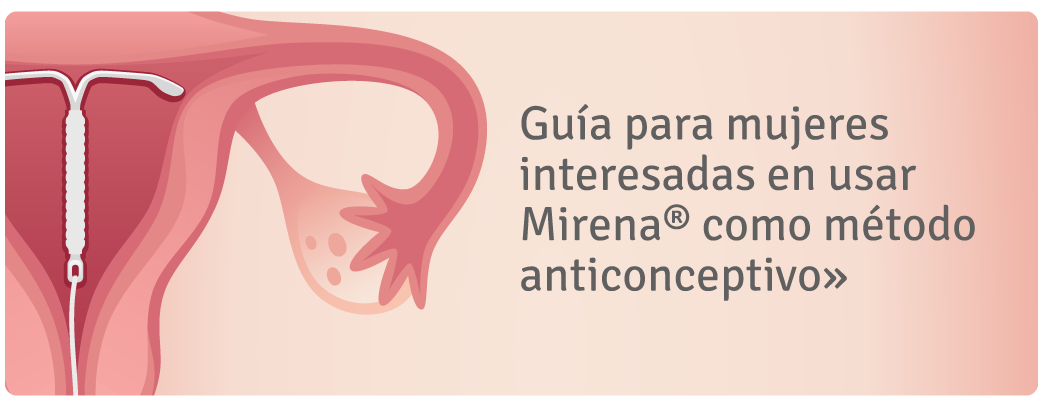 Guia para mujeres interesadas en usar Mirena como metodo anticonceptivo
